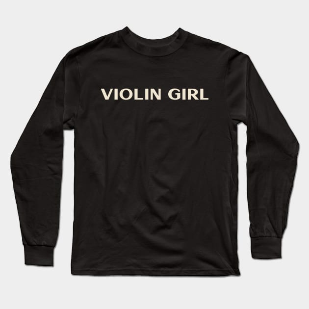 Violin Girl Funny Girl Ironic Girl Long Sleeve T-Shirt by TV Dinners